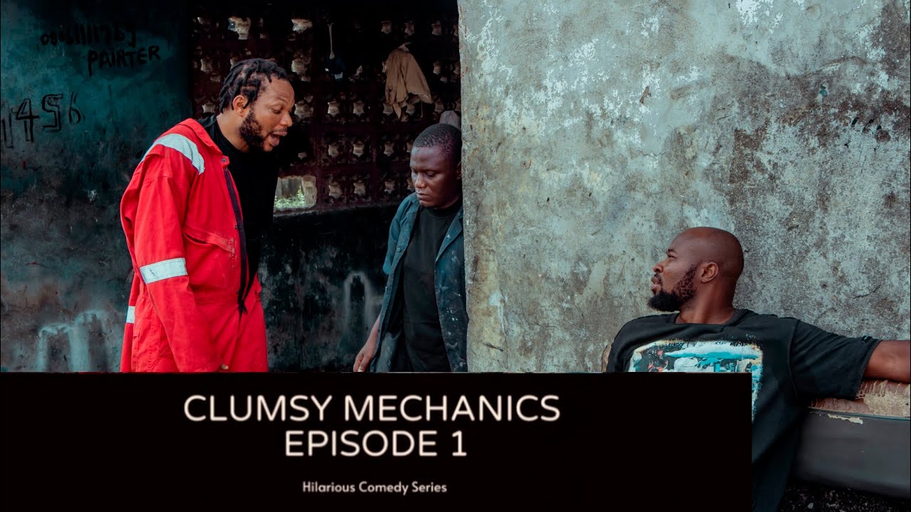 CLUMSY MECHANICS EPISODE 1 | A DENILSON IGWE PRODUCTIONS