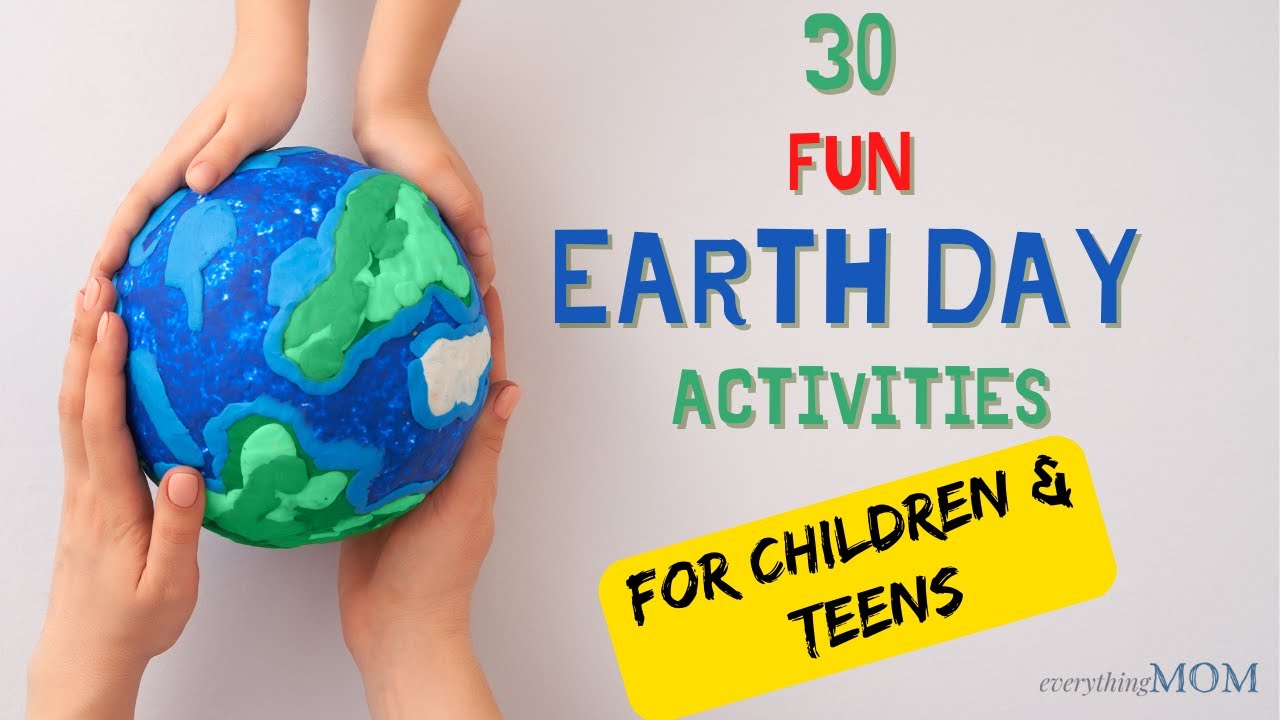 30 Fun Earth Day Activities for Children and Teens I Earth Day Activity Ideas