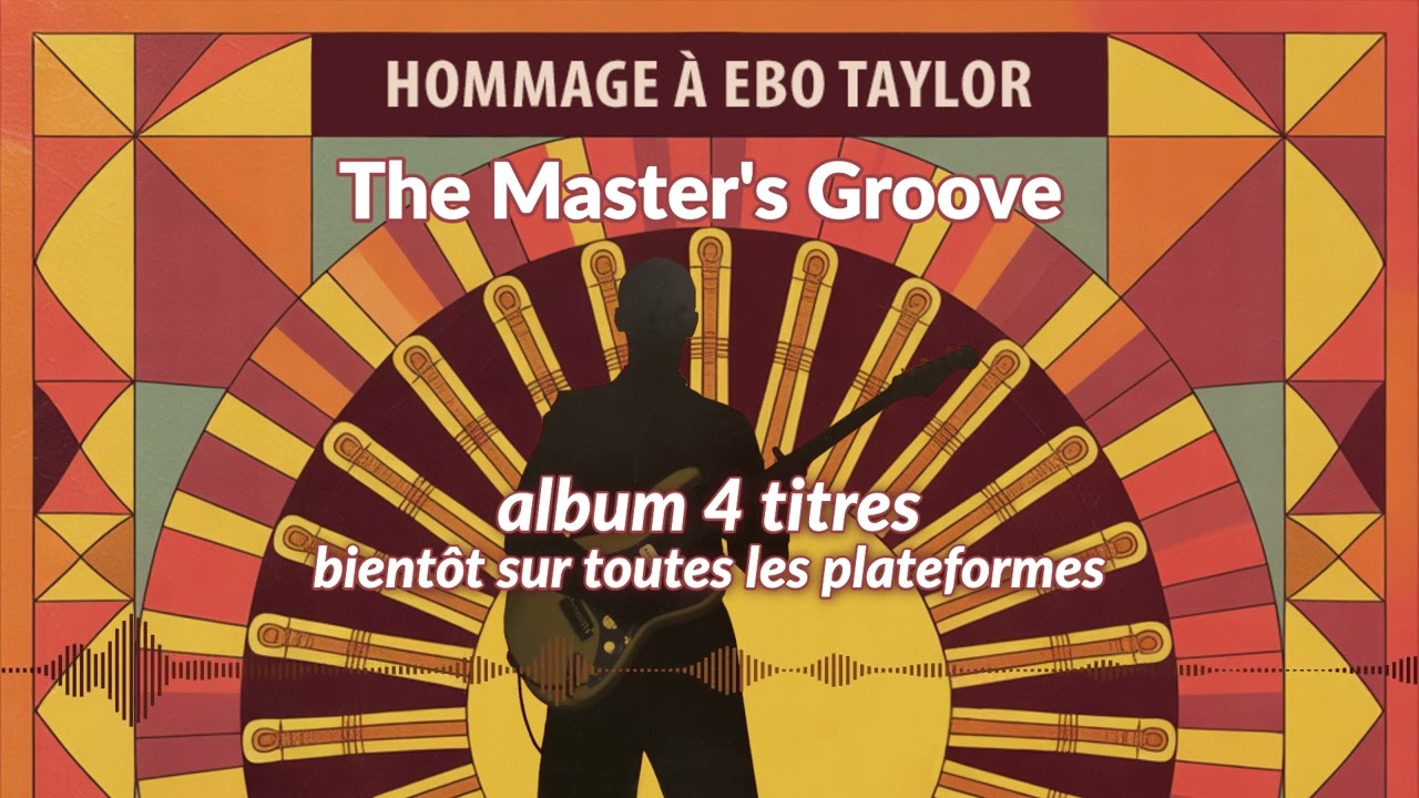 The Master's Groove (Call & Response Experiment) – Hommage à Ebo Taylor – AVANT-PREMIÈRE