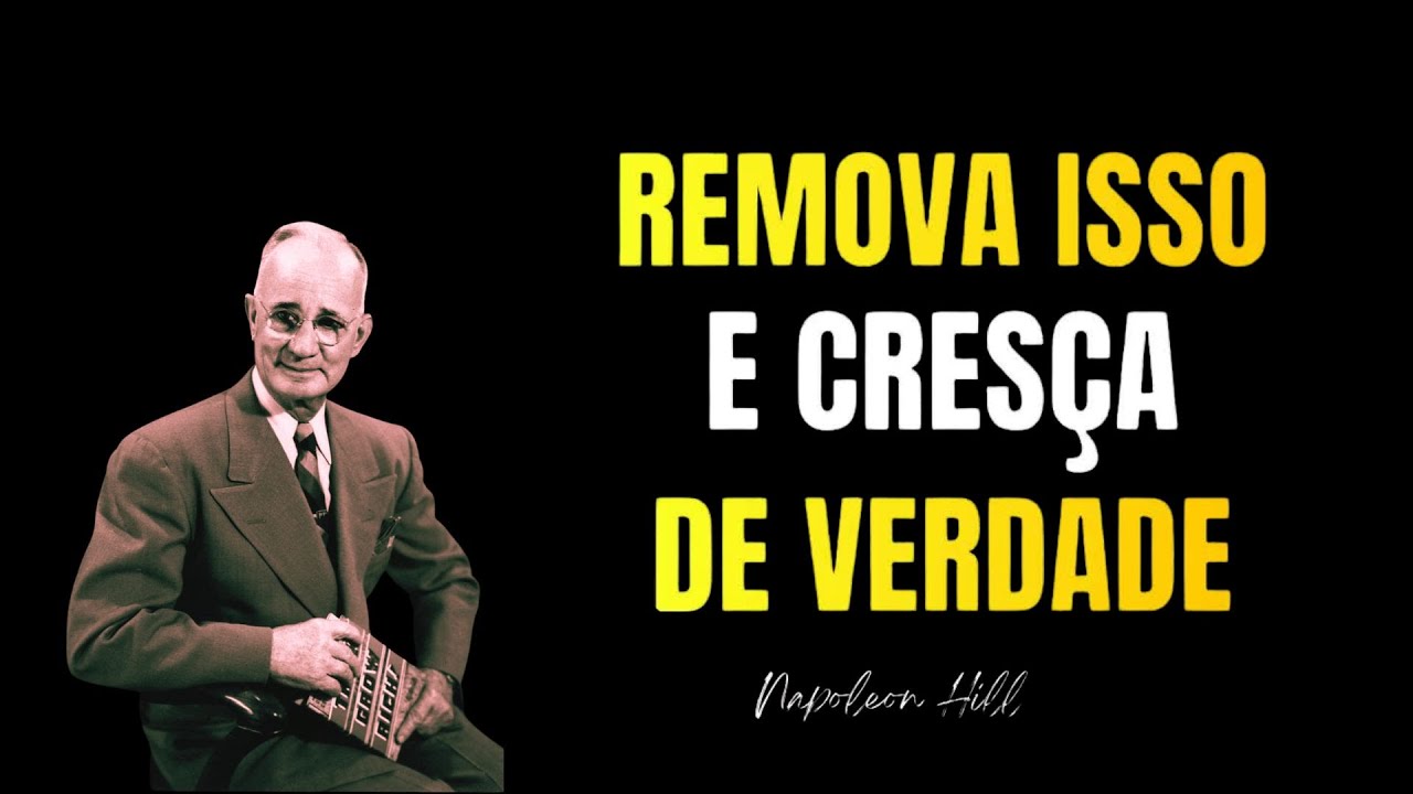 9 COISAS Que Você DEVE ELIMINAR da Sua Vida HOJE Para Crescer de Verdade | Napoleon Hill