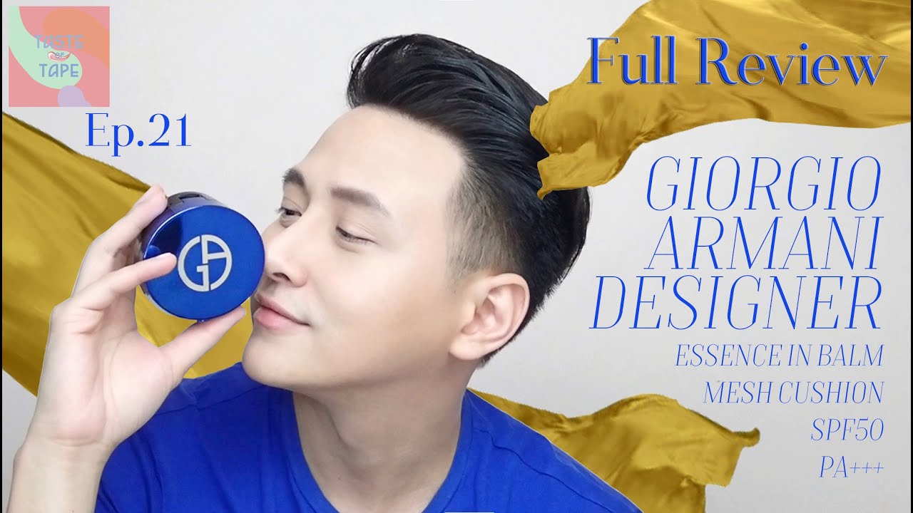TASTE OF TAPE //EP21 : Full review Giorgio armani designer essence in balm mesh cushion spf50 pa+++