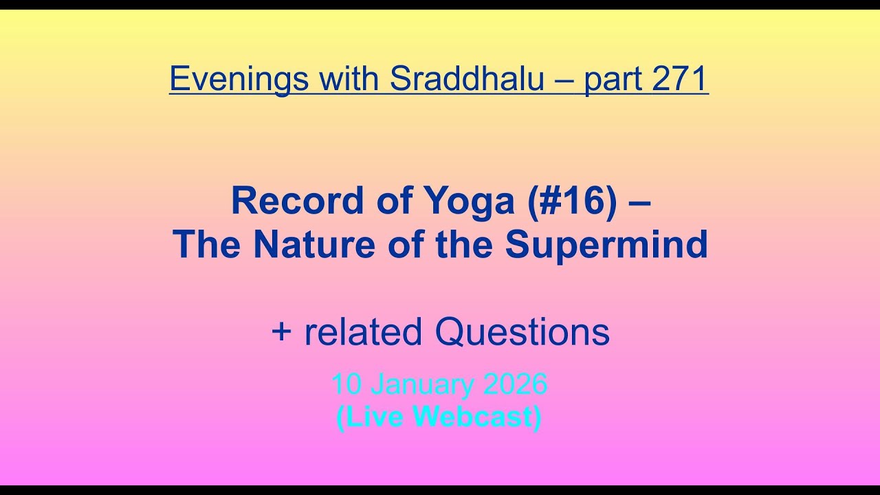 EWS #271: Record of Yoga #16 -- The Nature of the Supermind (Evenings with Sraddhalu)
