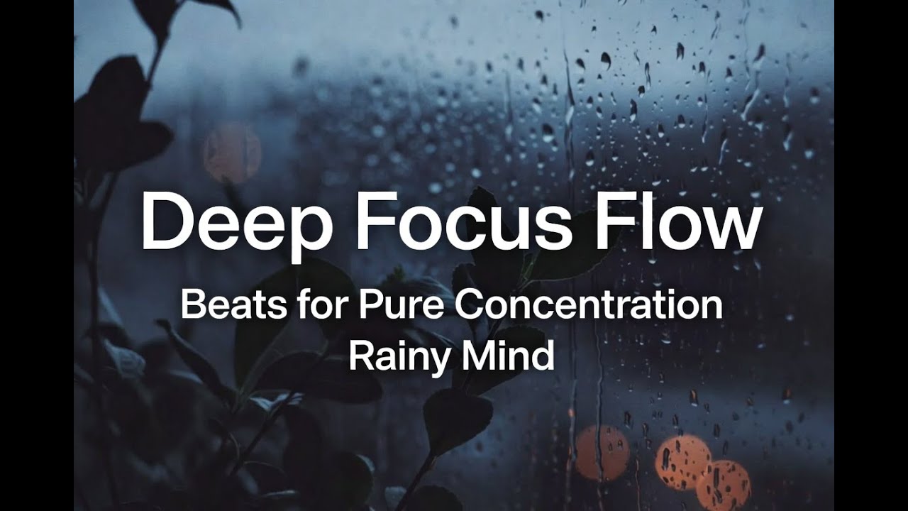 Deep Focus Flow – Beats for Pure Concentration | Rainy Mind