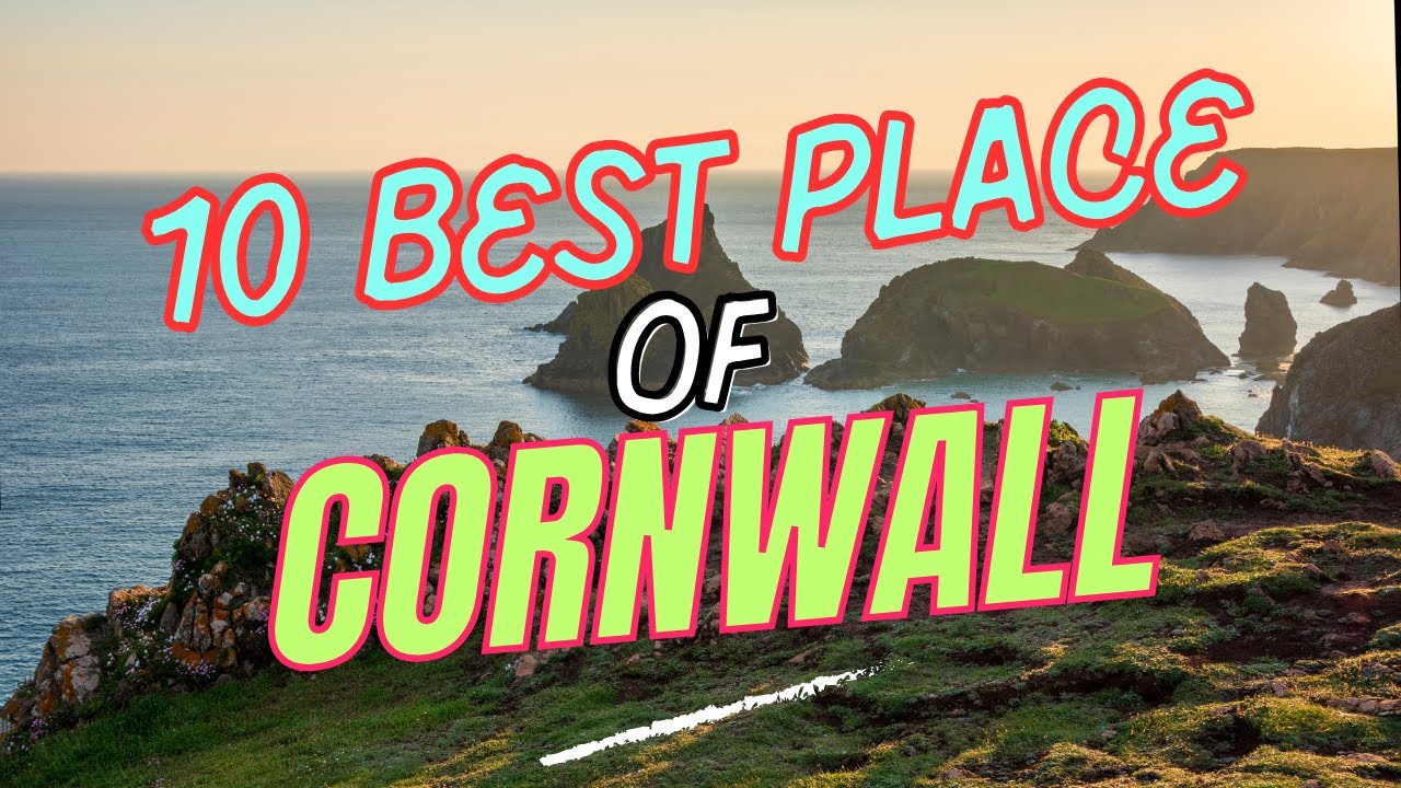 10 Best Places to Visit in Cornwall – A Journey Through Legends, Coastlines & Hidden Gems 🌊🏰