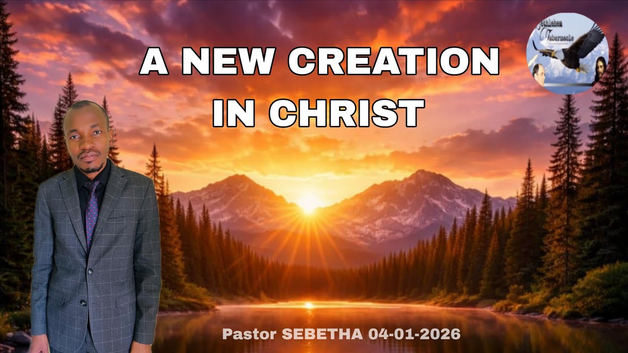 A NEW CREATION IN CHRIST - PASTOR SEBETHA Into BRO CEDRICK 