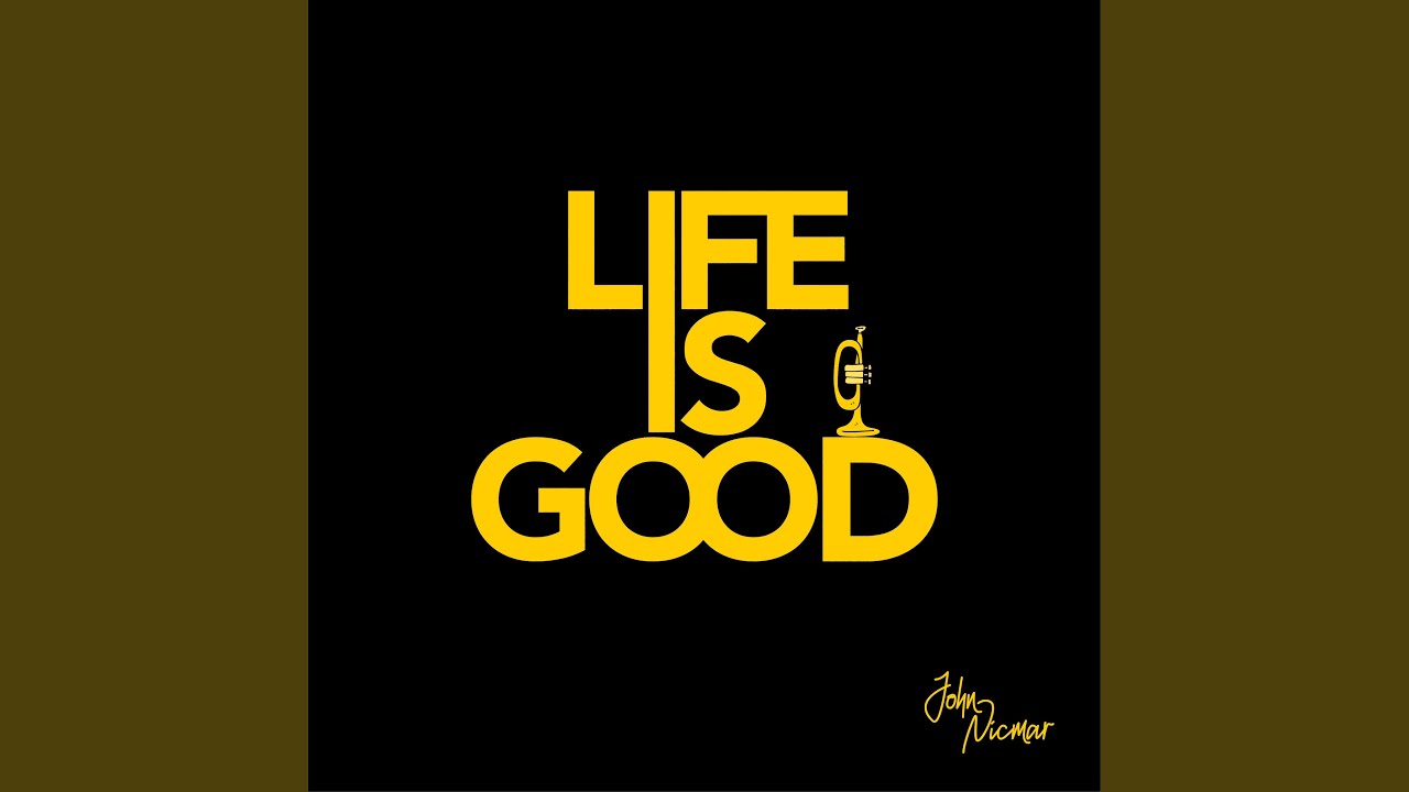 Life is good