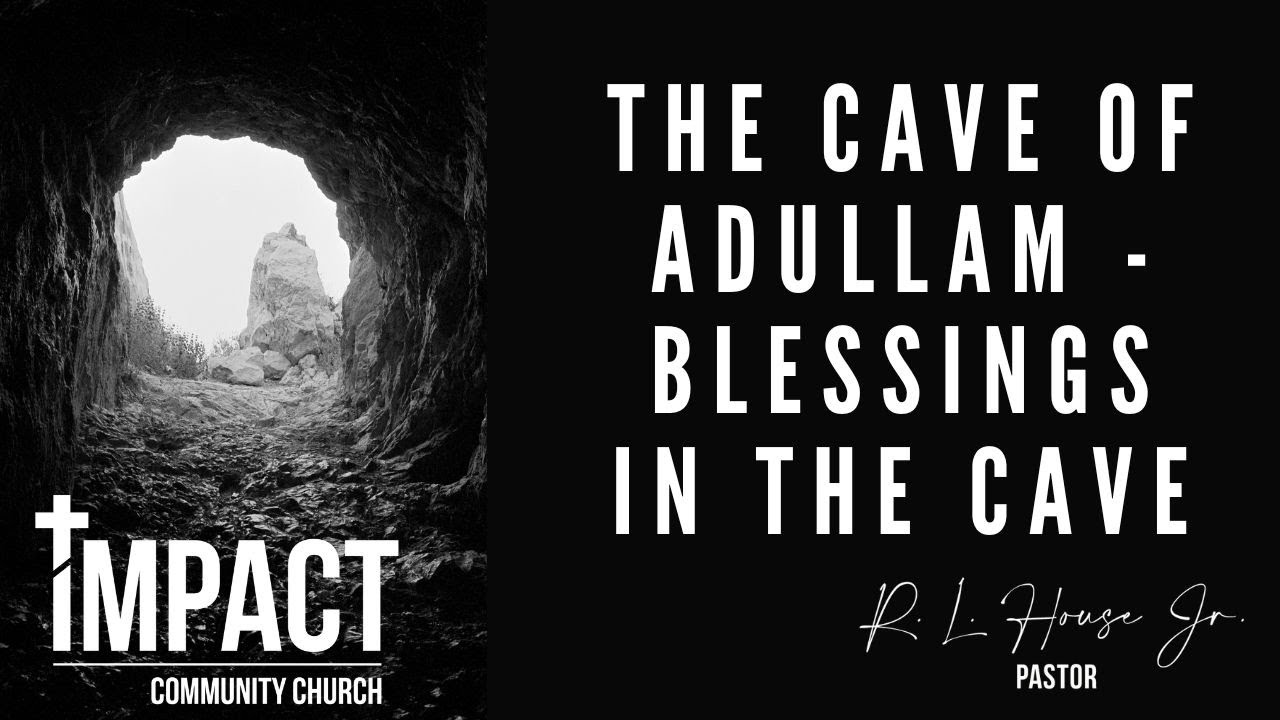 THE CAVE OF ADULLAM -  BLESSINGS IN THE CAVE | Pastor R. L. House Jr. | IMPACT Community Church
