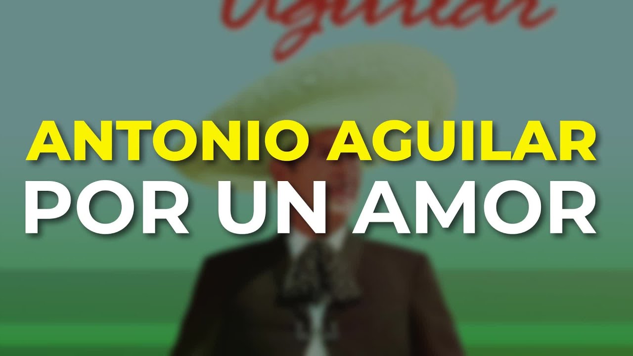 Antonio Aguilar - Por un Amor (Audio Oficial)