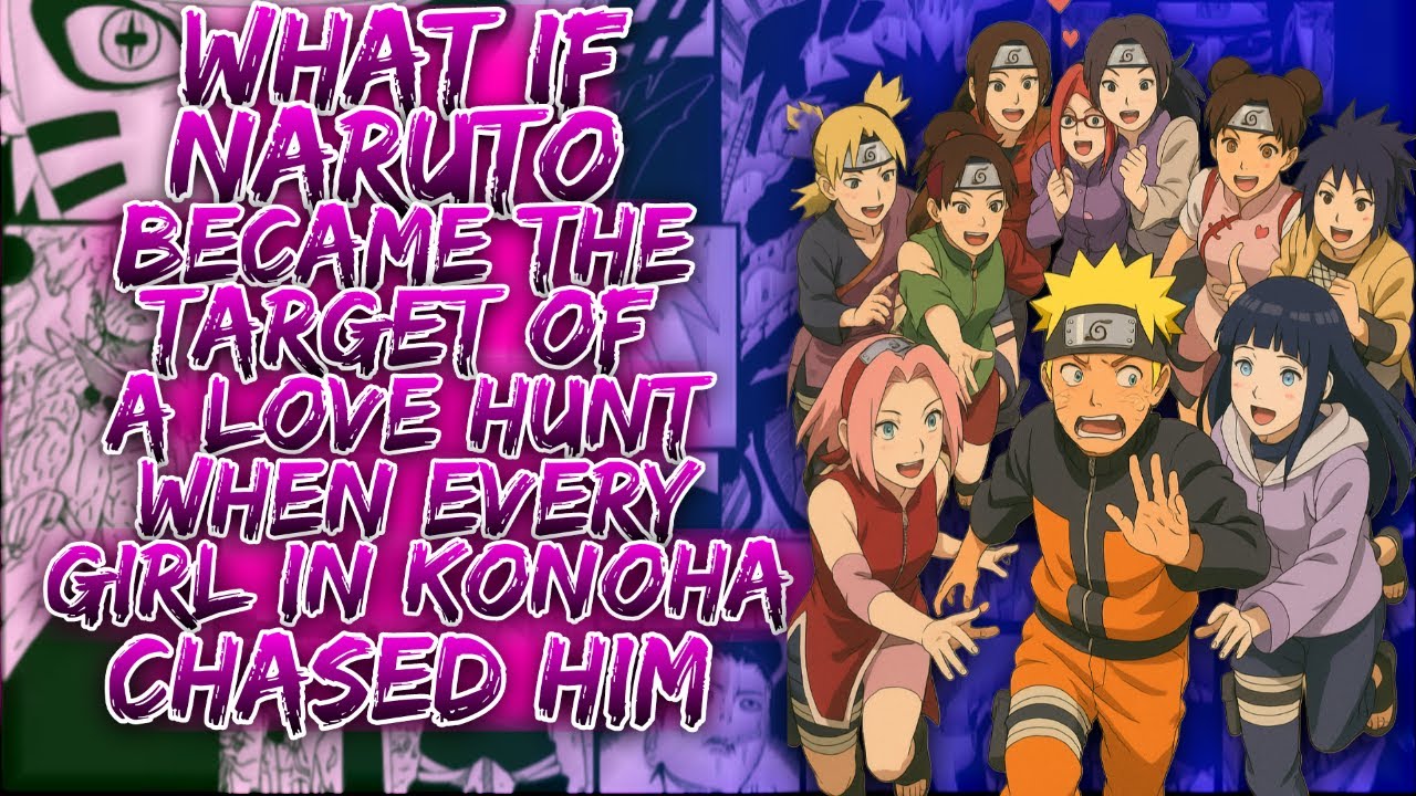 What If Naruto Became The Target Of A Love Hunt Where Every Girl In Konoha Chased Him ||