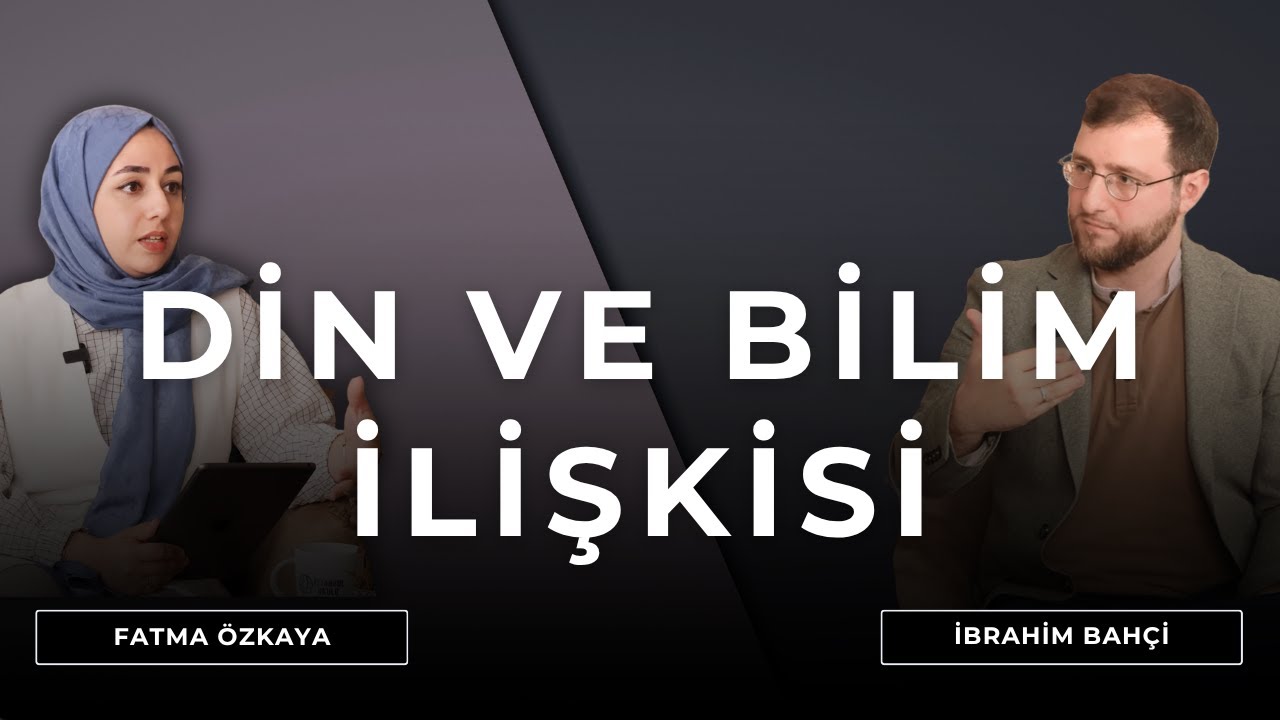 Din ve Bilim İlişkisi | İbrahim Bahçi