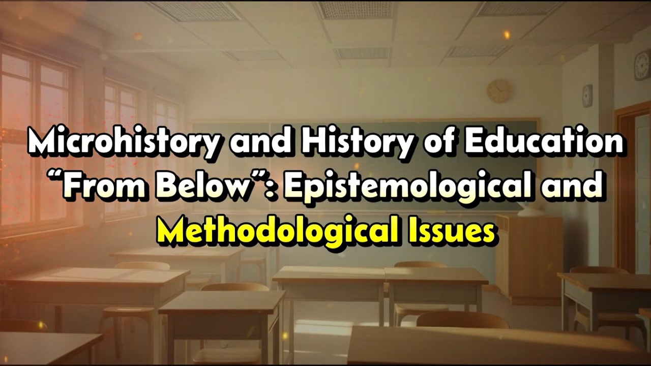Microhistory and History of Education &ldquo;From Below&rdquo;: Epistemological and Methodological Issues