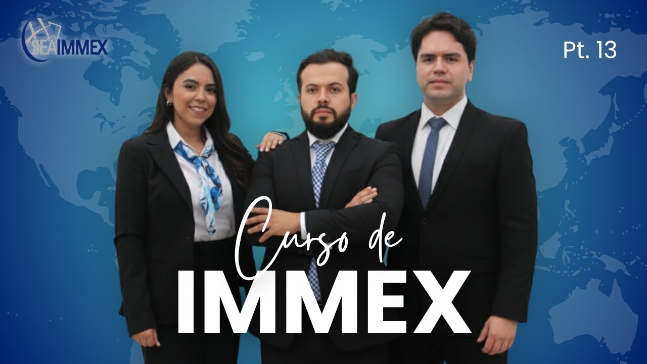 Curso Intensivo de IMMEX: Sesión 13/20 - Curso SEAIMMEX