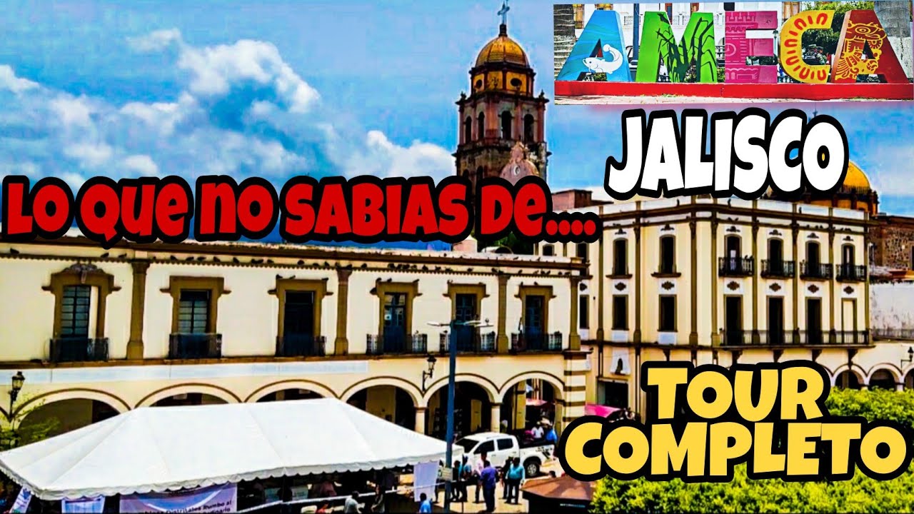 Ameca, Jalisco ¿Qué hacer, visitar y comer? / Lugares y Vistas sensacionales. Guía y tips.