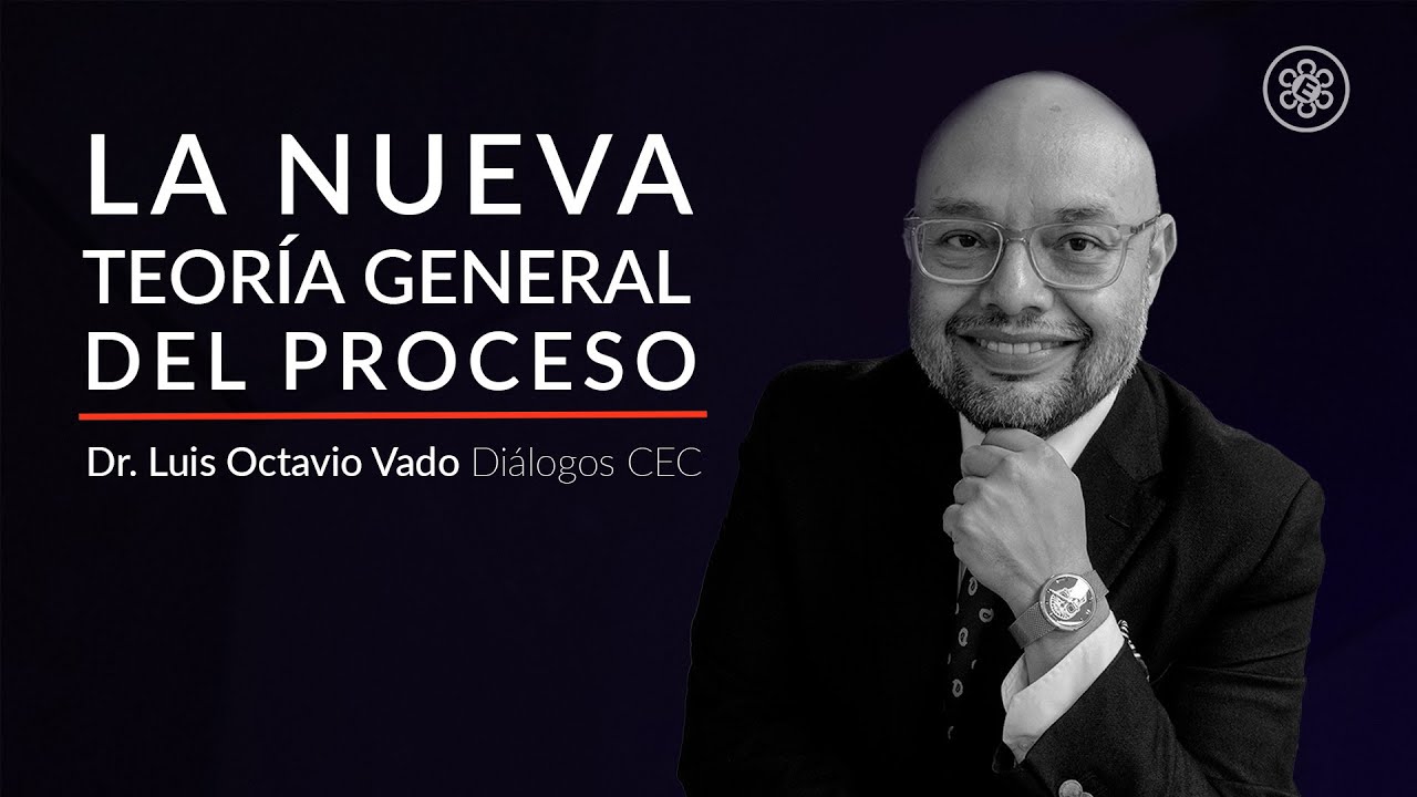 Diálogos CEC: La nueva Teoría General del Proceso