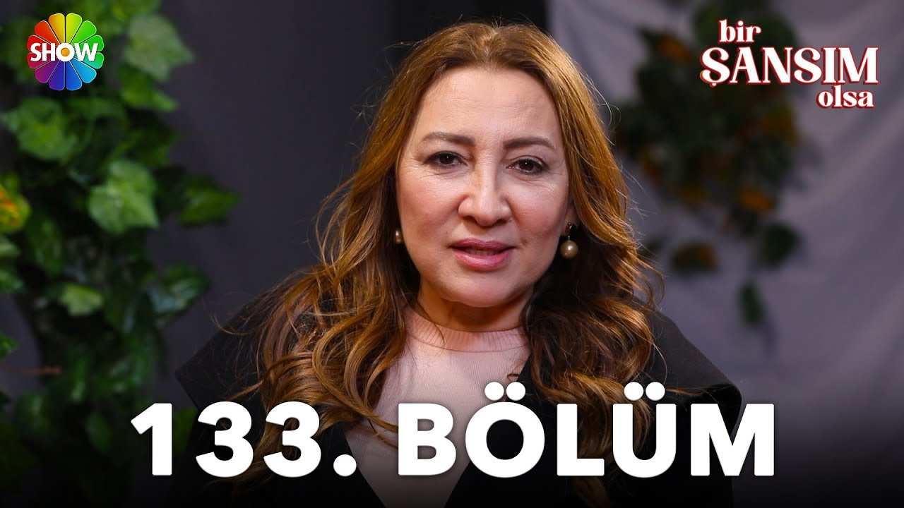 Bir Şansım Olsa 133. Bölüm