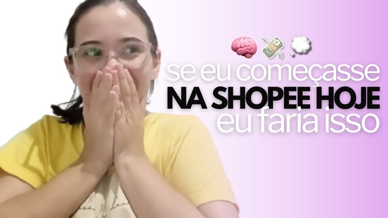 💣 SE EU FOSSE COMEÇAR HOJE NA SHOPEE, FARIA ISSO👑 