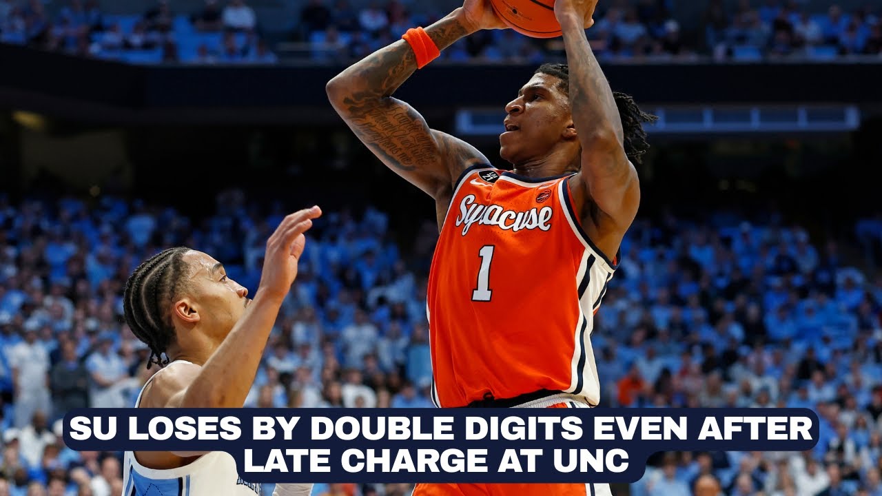Syracuse makes second-half charge on UNC but still leaves Chapel Hill with double-digit loss