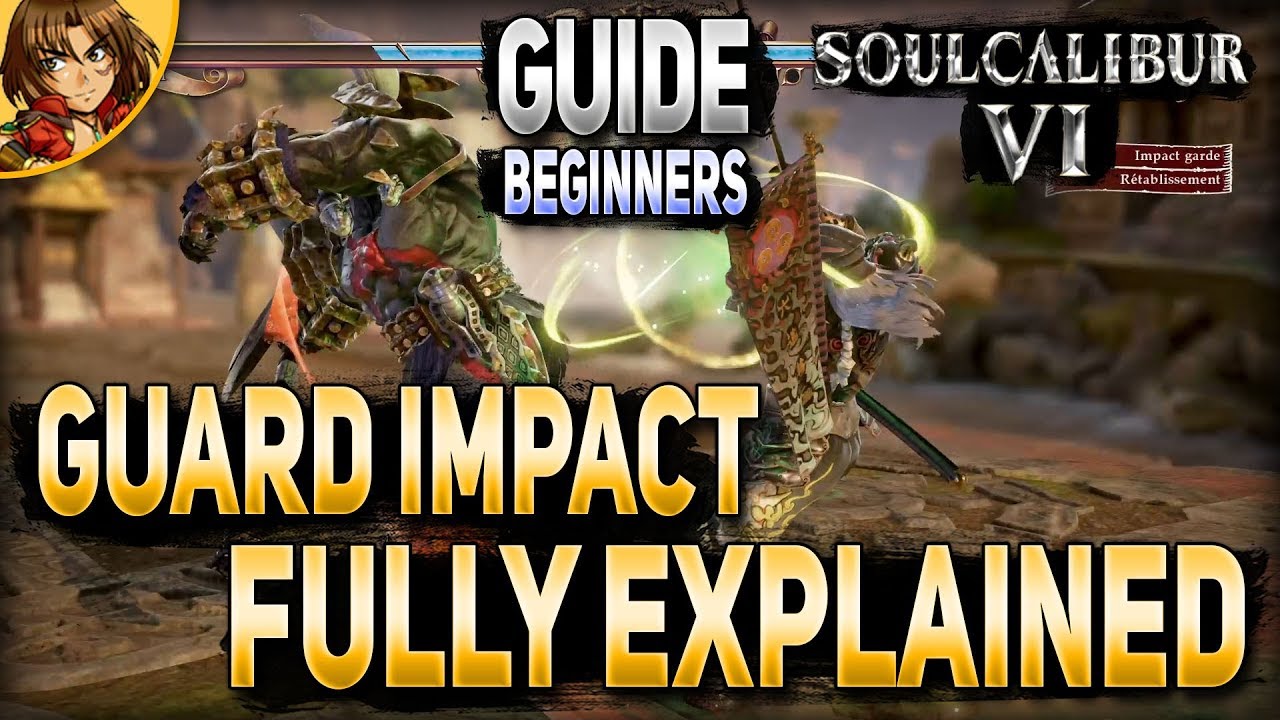 SoulCalibur VI Guard Impact Mechanics Fully Explained Guide Beginners