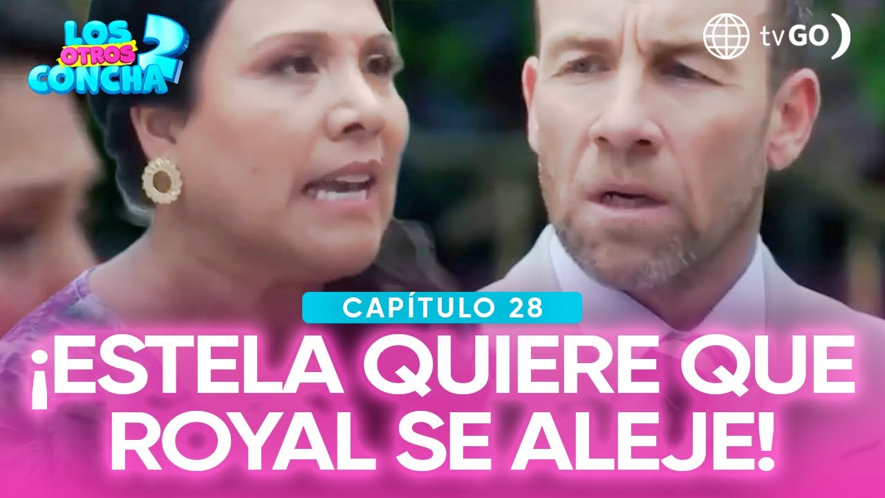 Los otros Concha 2: Estela culpó a Royal por su pelea con Amador (Capítulo n°28)