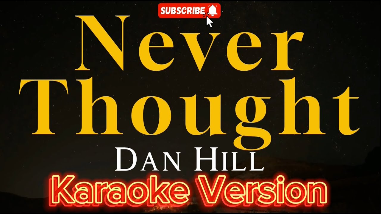 NEVER THOUGHT - Dan Hill (KARAOKE)