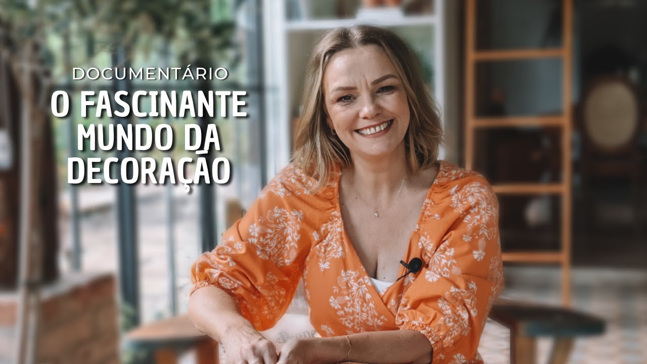 Documentário: O Fascinante Mundo da Decoração, por Sirlei Limberger.