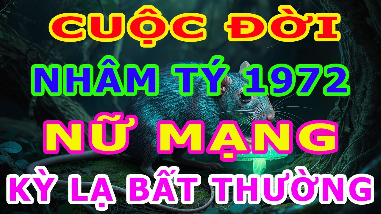 Tử Vi Trọn Đời Nữ Mạng Tuổi Nhâm Tý 1972 Năm 2026, Một Cuộc Đời Kỳ Lạ