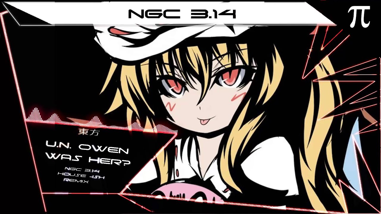 東方Project - U.N. Owen was her? (NGC 3.14 House-ish Remix)