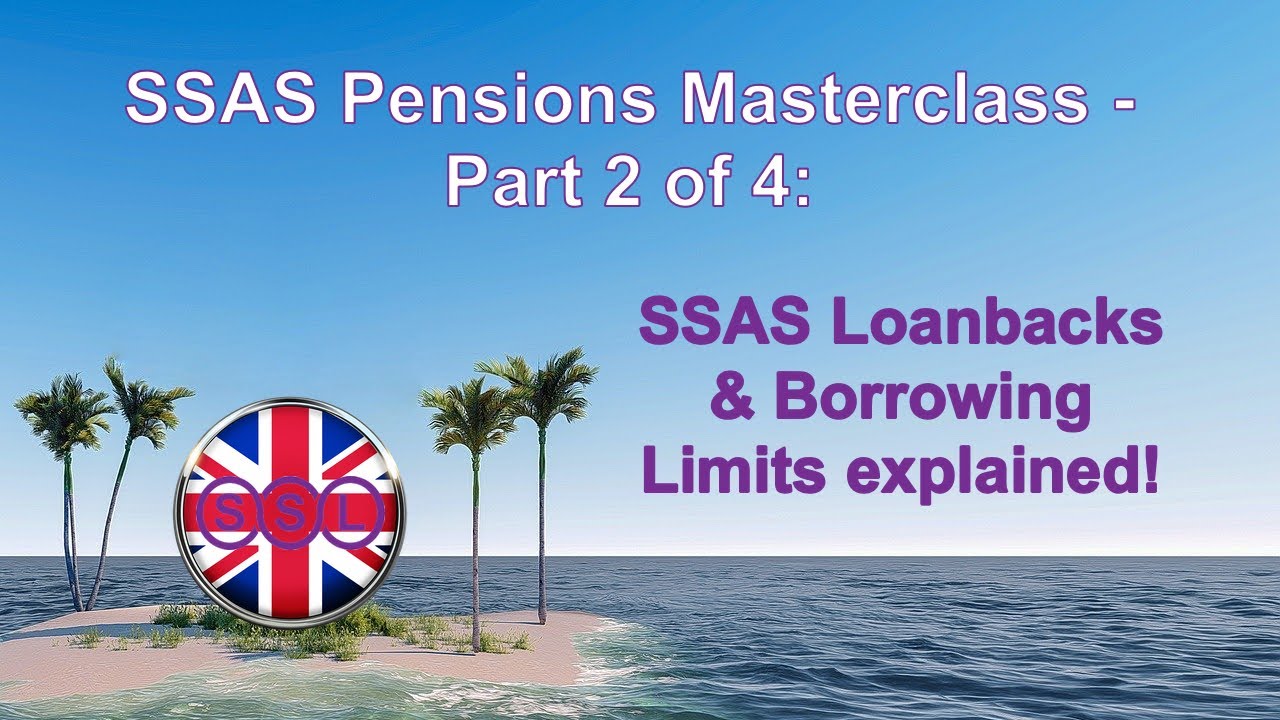 SSAS Pensions Masterclass Part 2 of 4 - SSAS Lending and Borrowing Limits Explained