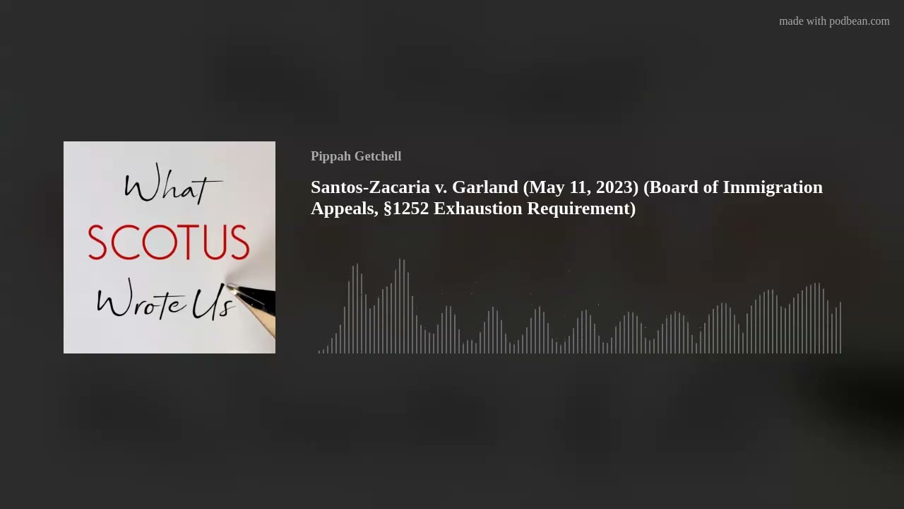 Santos-Zacaria v. Garland (2023) Board of Immigration Appeals, &sect;1252 Exhaustion Requirement
