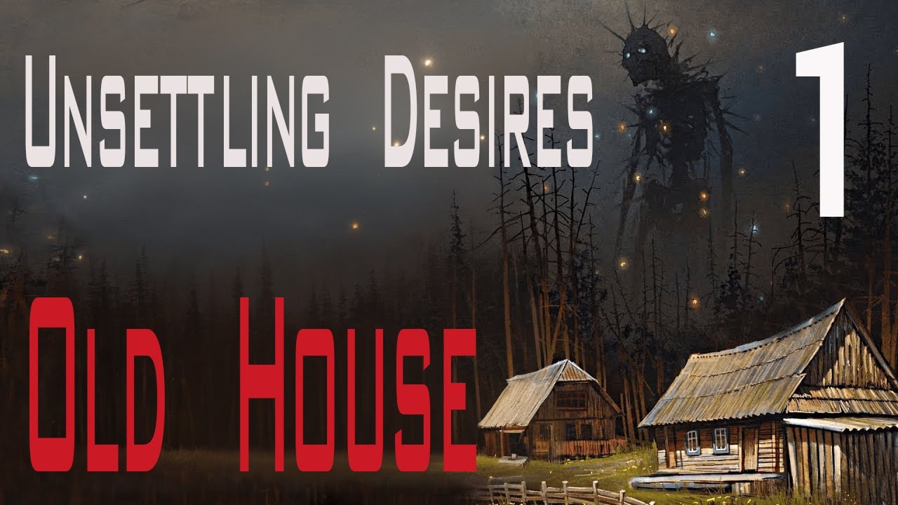 Unsettling Desires: Old House 1