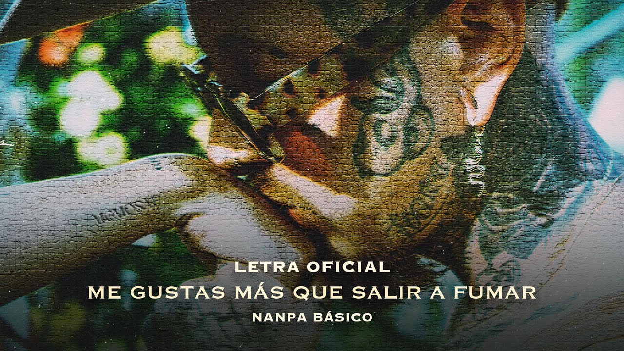 Me gustas m&aacute;s que salir a fumar - Nanpa B&aacute;sico (LETRA)