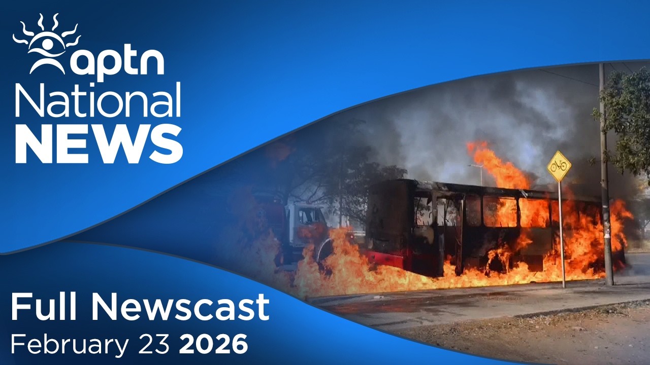 APTN National News: February 23, 2026 – Violence in Mexico, Missing First Nations man in Alberta