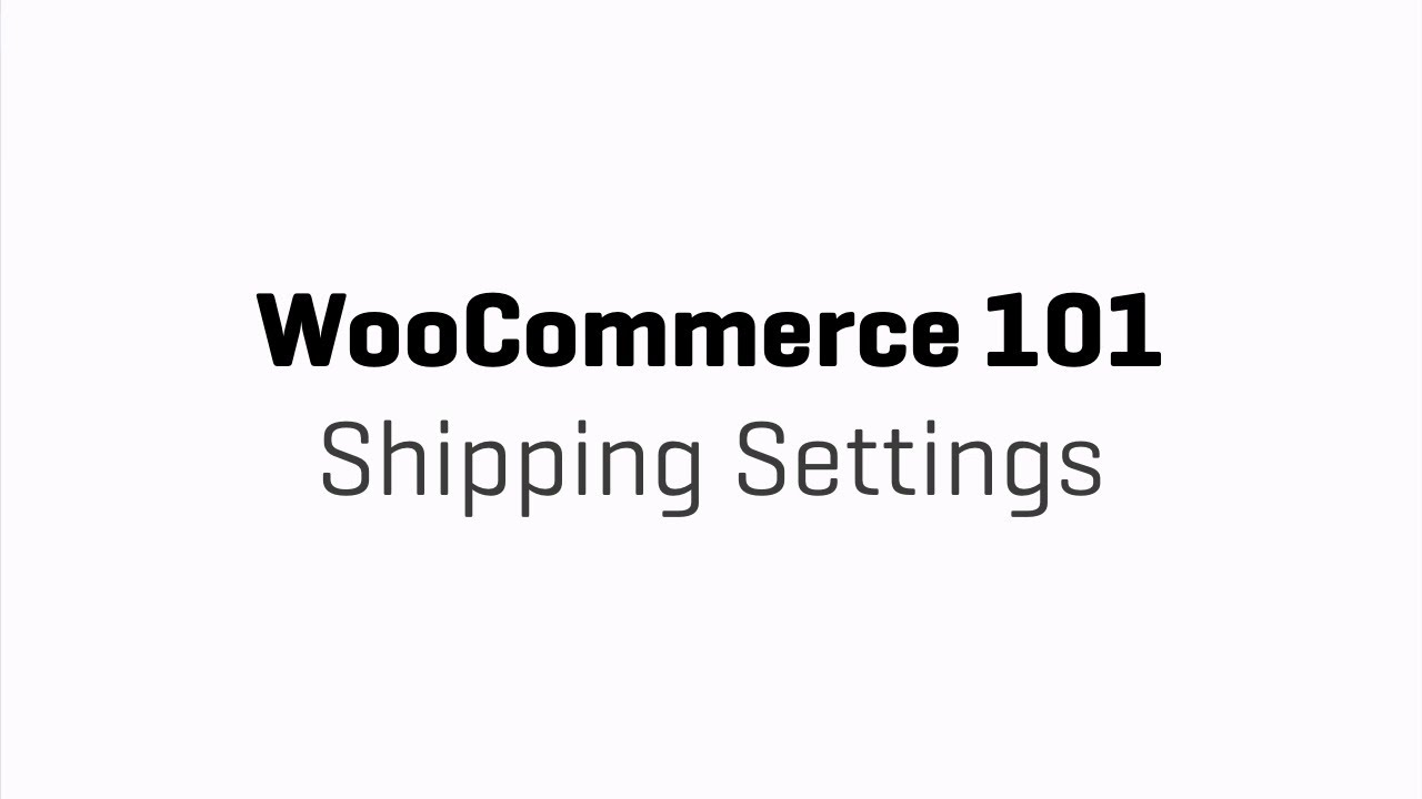 WooCommerce 101 - Part 9 - Shipping Settings