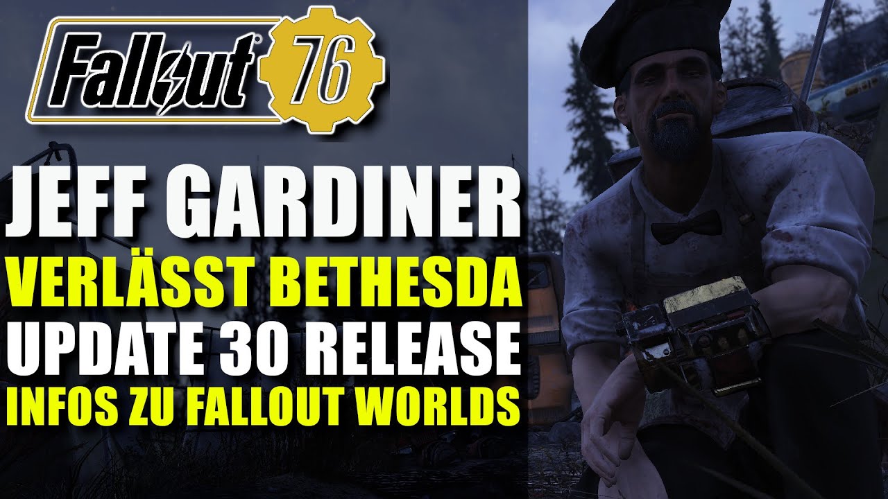 Update 30 Release Termin  | Jeff Gardiner verl&auml;sst Bethesda | News | Fallout 76
