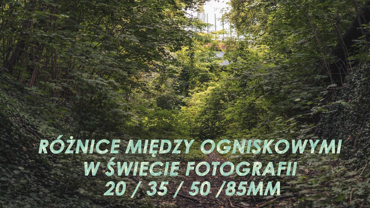 13# Ogniskowa - z czym to się je? Róznice między 20mm, 35mm, 50mm a 85mm w świecie fotografii