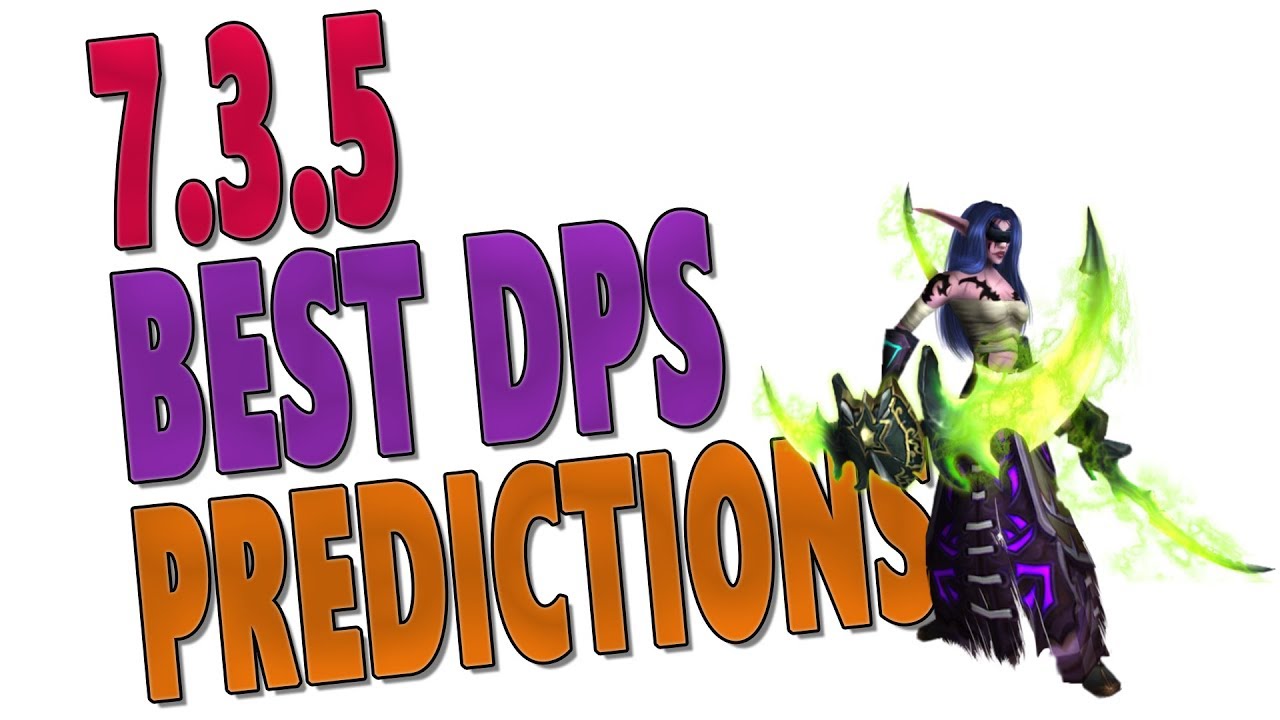 BEST DPS CLASS PREDICTIONS 7.3.5 | Top DPS Rankings w/ Tier 21 SimulationCraft | WoW: Legion Antorus