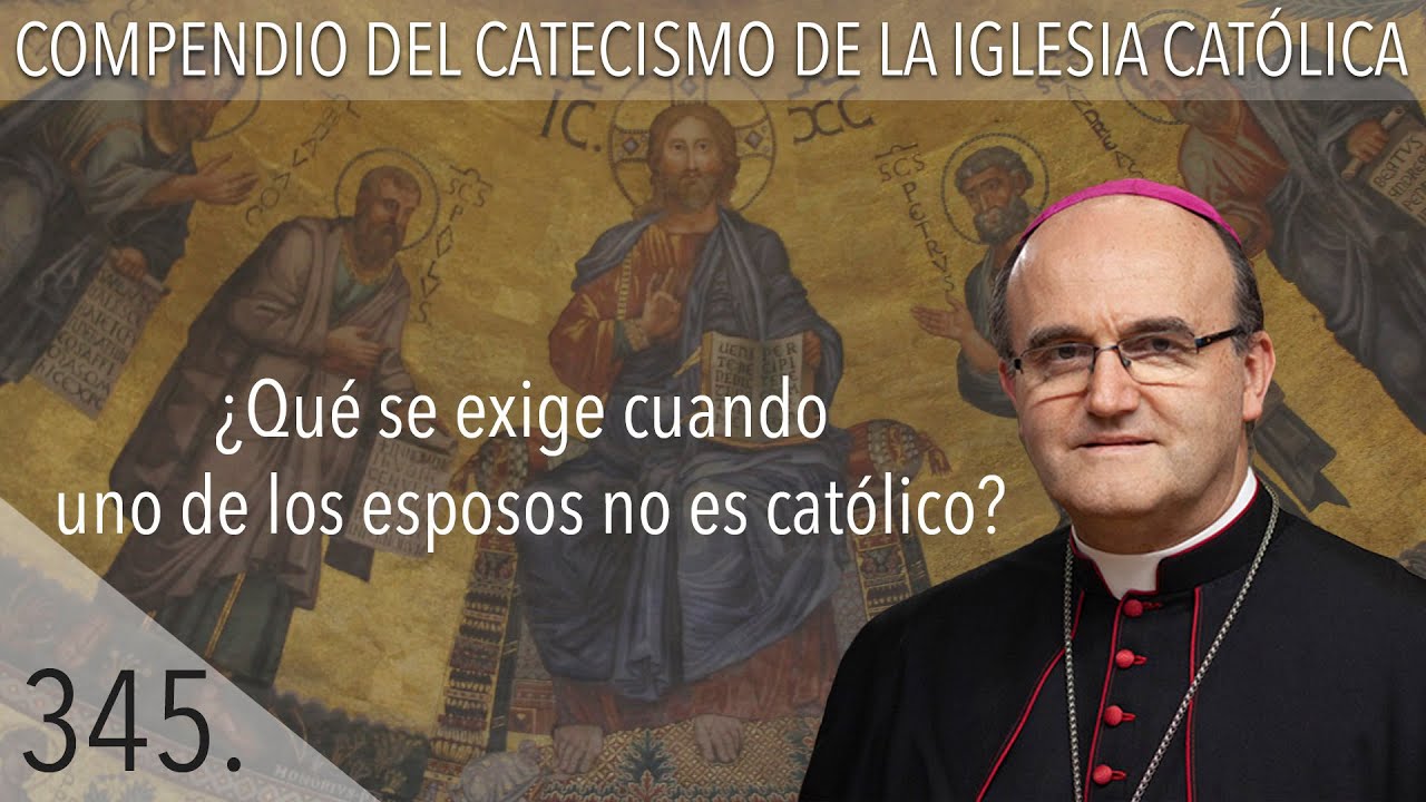 nº 345 ¿Qué se exige cuando uno de los esposos no es católico?