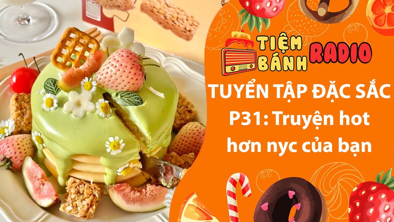 Tuyển tập Radio đặc sắc P31🌈Truyện hot hơn nyc của bạn🌈Tiệm Bánh Radio