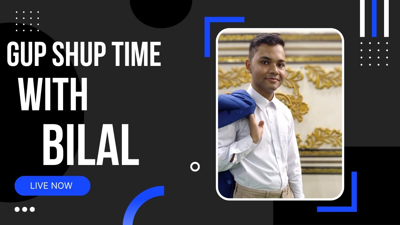 GUP SHUP WITH BILAL !