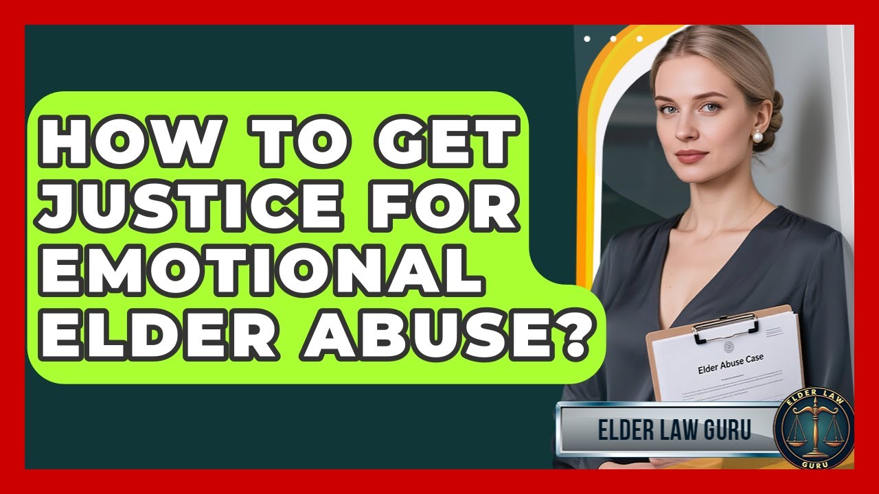 How To Get Justice For Emotional Elder Abuse? - Elder Law Guru
