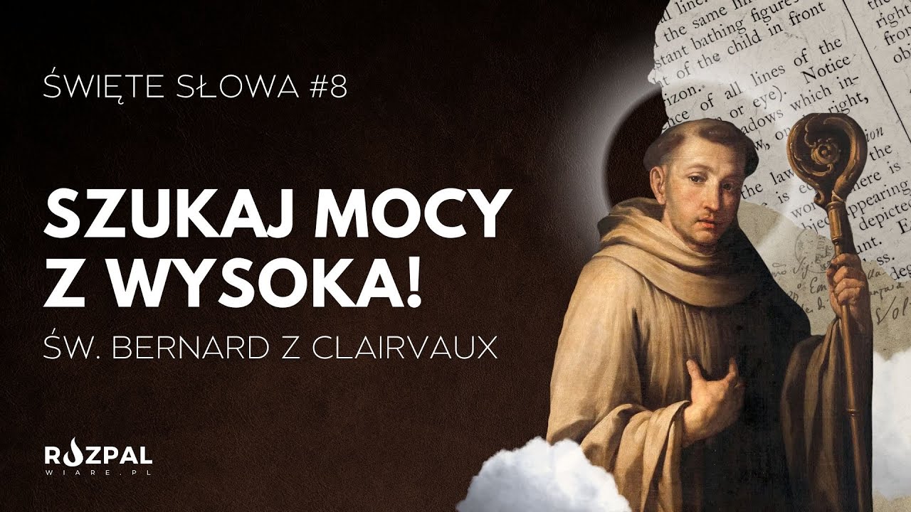 Szukaj mocy z wysoka! | św. Bernard z Clairvaux |  Święte Słowa #8