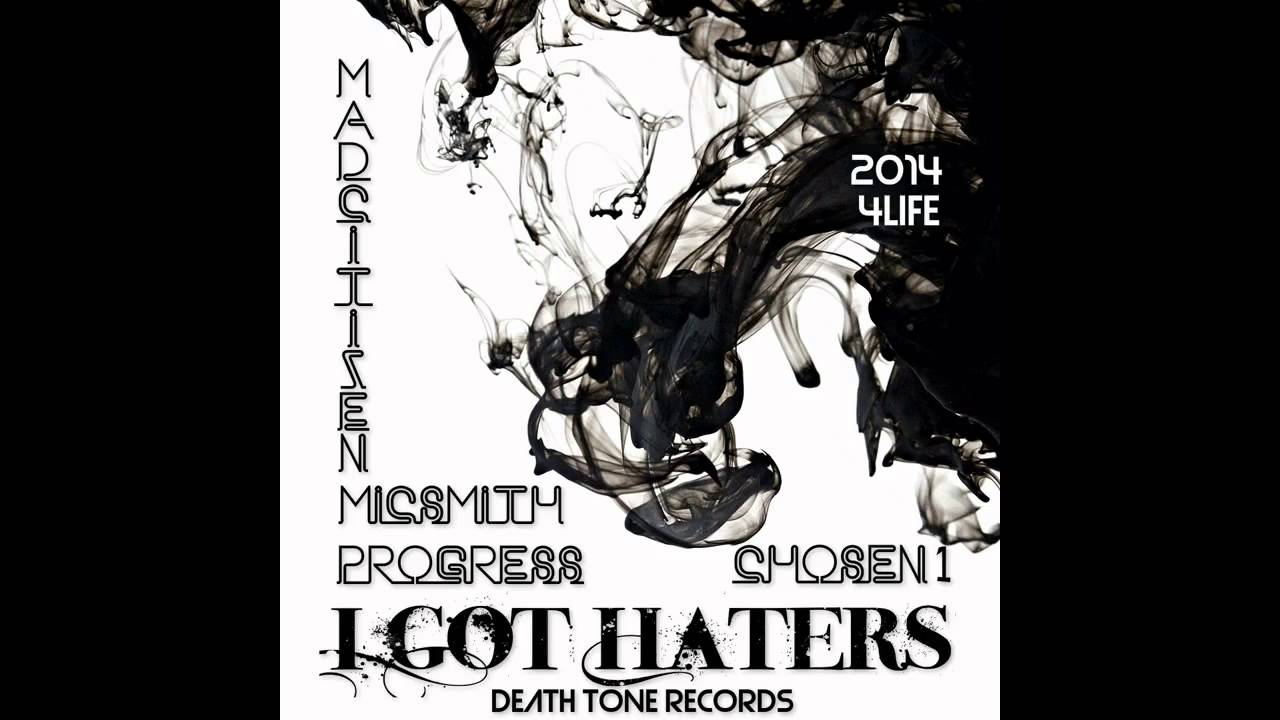 Progress - I Got Haters Ft. Chosen 1, Micsmith & Madcitizen