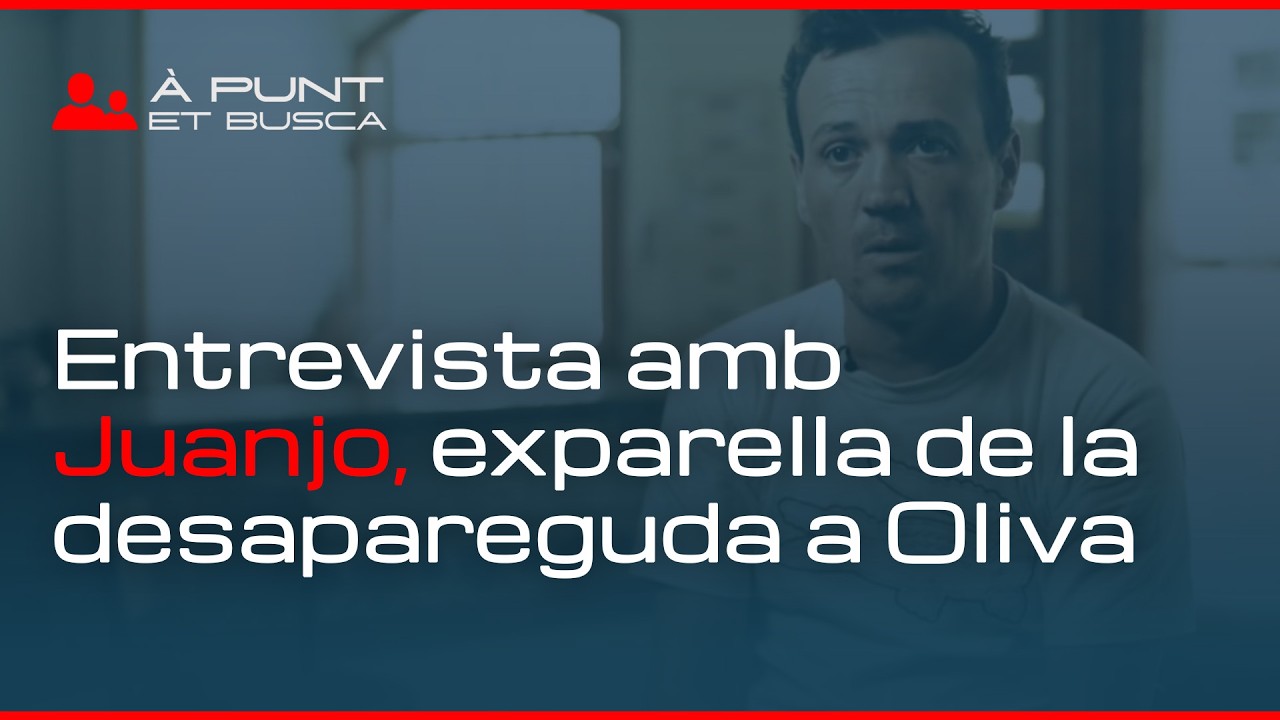 👁️‍🗨️ À Punt et busca | Juanjo, exparella de la desapareguda a Oliva: 