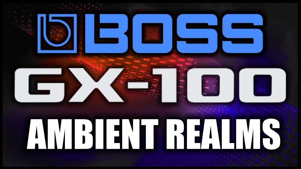 Boss GX-100 Ambient Realms Presets by Glenn DeLaune