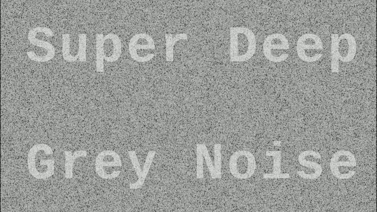 Super Deep Grey Noise ( 1 Hour )