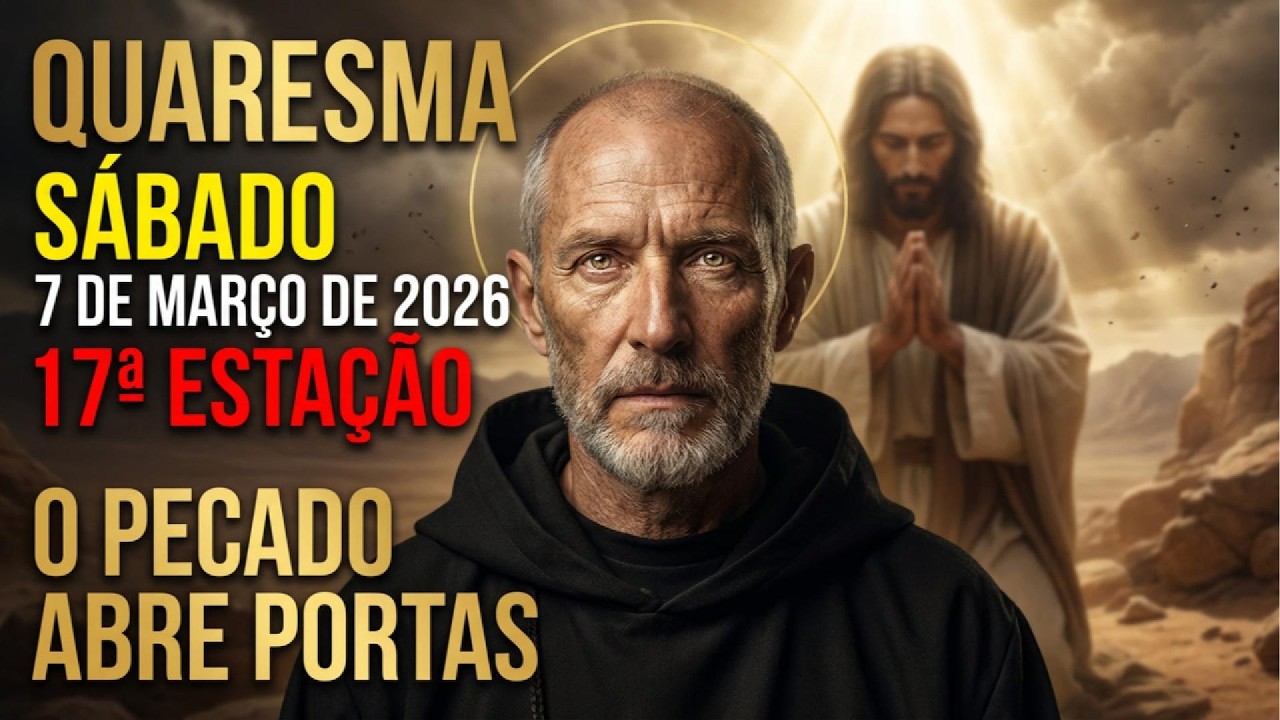 HOJE 7 DE MARÇO NA 17ª ESTAÇÃO DA QUARESMA SÃO BENTO ALERTA: O pecado abre portas