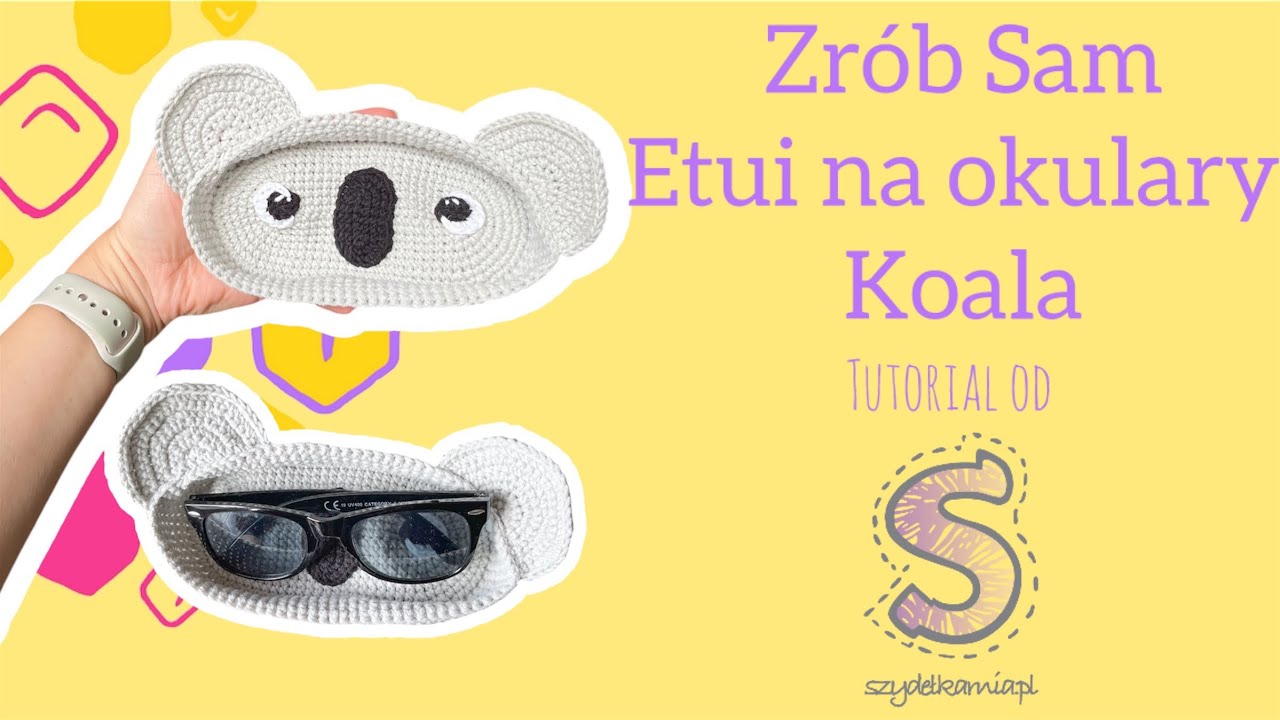 Zrób Sam na szydełku ☆ Etui na okulary ☆ Koala ☆ tutorial krok po kroku