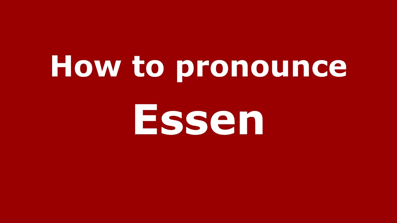 How to pronounce Essen (Germany/German) - PronounceNames.com