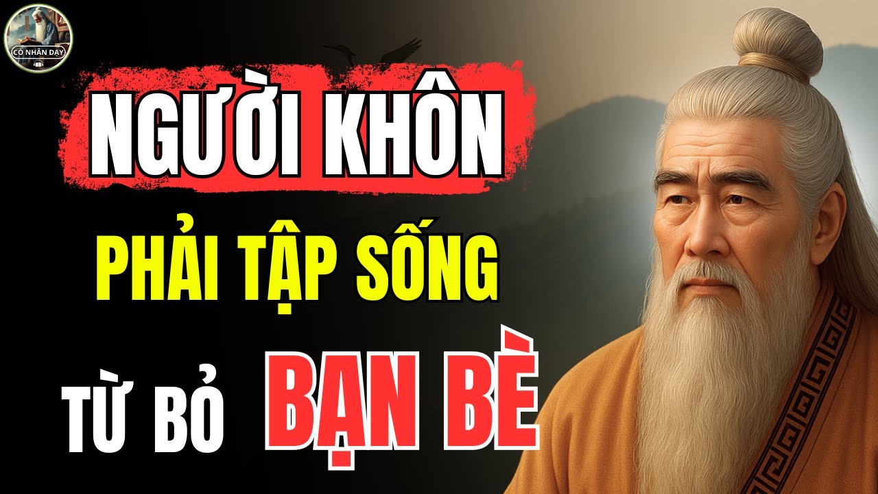 Triết L&yacute; Cổ Nh&acirc;n &ndash; NGƯỜI KH&Ocirc;N phải ph&acirc;n biệt r&otilde; AI L&Agrave; BẠN - AI L&Agrave; B&Egrave; | Cổ Nh&acirc;n Dạy