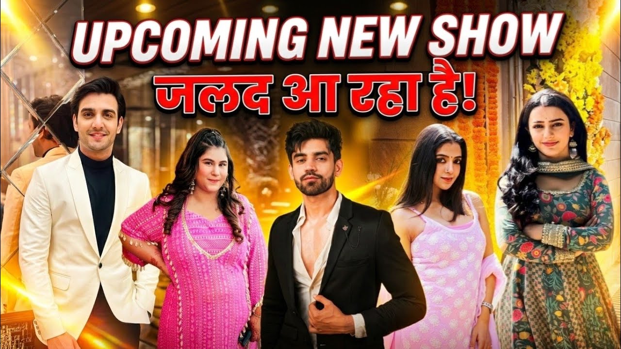 Upcoming New Show - Adhik Mehta, Avinash Mishra, Khushi Dubey, Aastha Sharma, Jinal Jain, Keshav